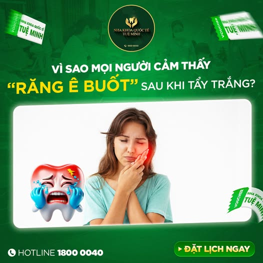 VÌ SAO MỌI NGƯỜI CẢM THẤY RĂNG Ê BUỐT SAU KHI TẨY TRẮNG?