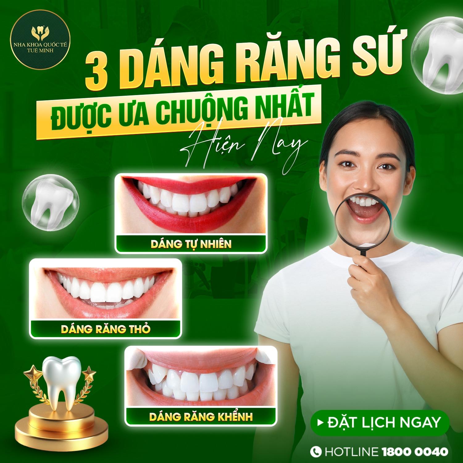 3 DÁNG RĂNG SỨ ĐƯỢC ƯA CHUỘNG NHẤT HIỆN NAY TẠI NHA KHOA QUỐC TẾ TUỆ MINH!